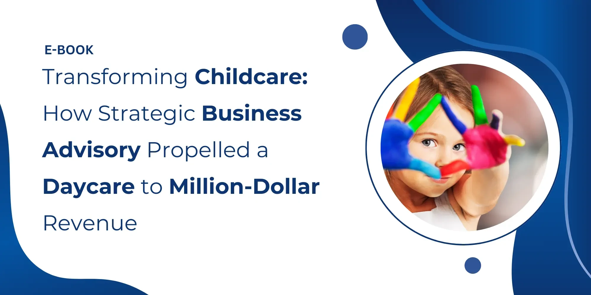 Transforming Childcare: How Strategic Business Advisory Propelled a Daycare to Million-Dollar Revenue